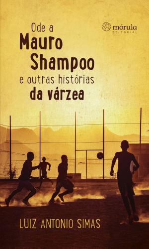Cover of the book Ode a Mauro Shampoo e outras histórias da várzea by Yianna Yiannacou
