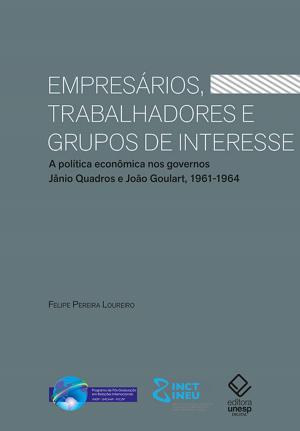 Cover of the book Empresários, trabalhadores e grupos de interesse by Affonso Romano de Sant'anna