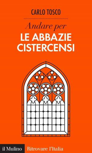 Cover of the book Andare per le abbazie cistercensi by Gian Paolo, Barbetta, Francesco, Maggio