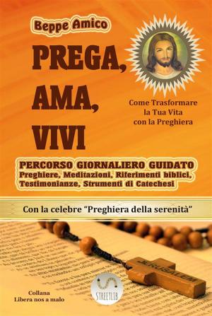 Cover of the book PREGA, AMA, VIVI - Percorso giornaliero di preghiera guidato in 40 giorni by Beppe Amico (curator)
