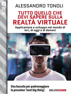 Cover of the book Tutto quello che devi sapere sulla realtà virtuale by Robert Reed