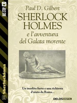 Cover of the book Sherlock Holmes e l'avventura del Galata morente by Paul D. Gilbert