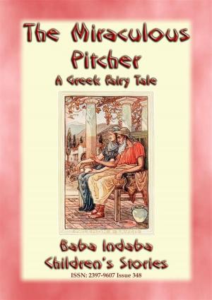 Cover of the book THE MIRACULOUS PITCHER - A Greek Fairy Tale about generosity and hospitality by Anon E. Mouse, Illustrated by H J Ford, Compiled and Edited by Andrew Lang