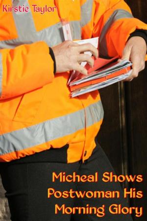 Cover of the book Michael Shows Postwoman His Morning Glory by Kirstie Taylor