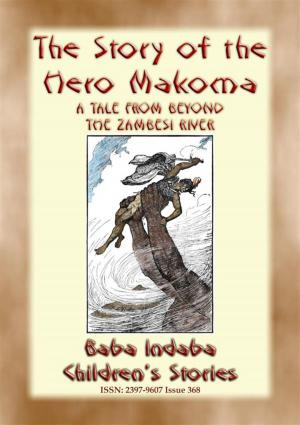 Cover of the book THE STORY OF THE HERO MAKOMA - An African Tale from Across the Zambesi by Will Dyson