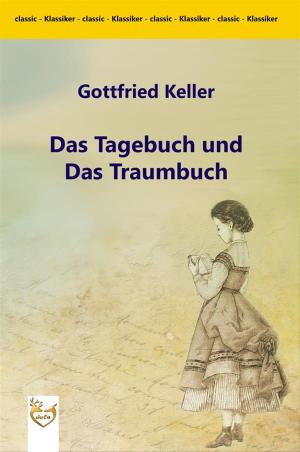 Cover of the book Das Tagebuch und das Traumbuch by Gottfried Keller