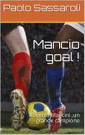Cover of the book Mancio goal ! by Paolo Sassaroli, Paolo Sassaroli