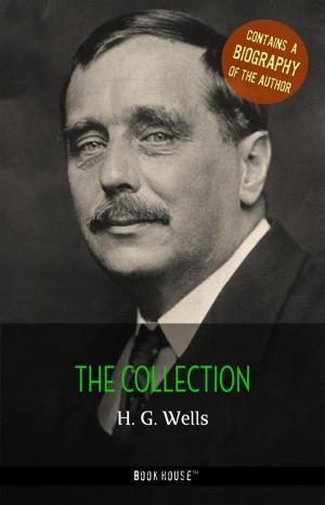 Book cover of H. G. Wells: The Collection + A Biography of the Author