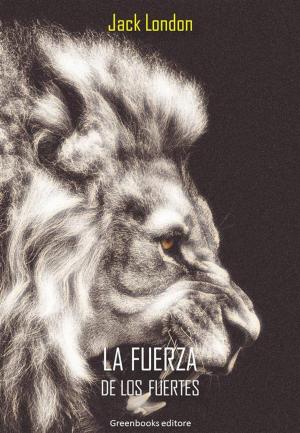 Cover of the book La fuerza de los fuertes by Jack London
