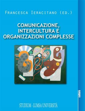 Cover of the book Comunicazione, intercultura e organizzazioni complesse by Giuseppe Gangale