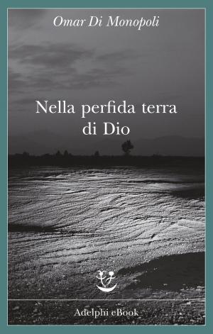 Book cover of Nella perfida terra di Dio