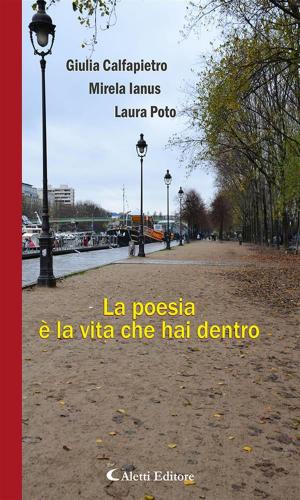 Cover of the book La poesia è la vita che hai dentro by Angelica Vece, Pietro Santagada, Patrizia Pallotta, Bruno Gasparini, Colombo Conti, Lorella Borgiani