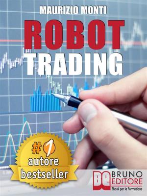 Cover of ROBOT TRADING. Sistemi Automatici e Strategie Per Investire In Borsa e Guadagnare 2000 Euro Al Mese Generando Rendite Passive