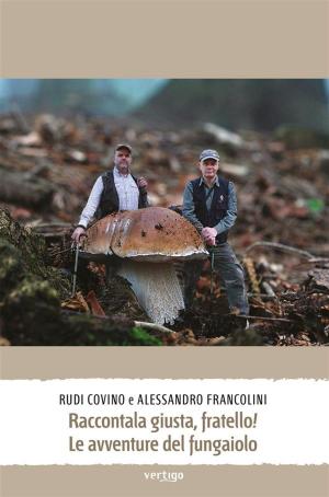 Cover of the book Raccontala giusta, fratello! Le avventure del fungaiolo by Francesco Masia