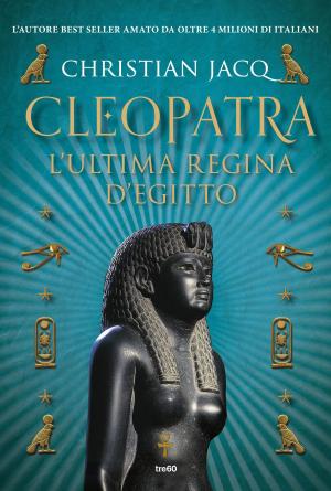 Cover of the book Cleopatra. L'ultima regina d'Egitto by Christian Jacq
