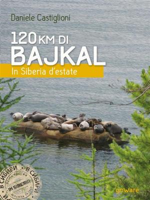 Cover of the book 120 km di Bajkal. In Siberia d’estate by Gaia Chiuchiù