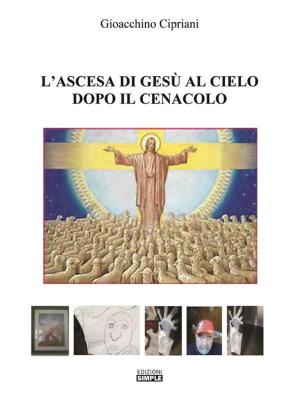 Cover of the book L'ascesa di Gesu' al cielo dopo il cenacolo by Emilio Drudi