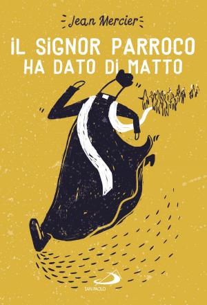 Cover of the book Il signor parroco ha dato di matto by Jorge Bergoglio (Papa Francesco)