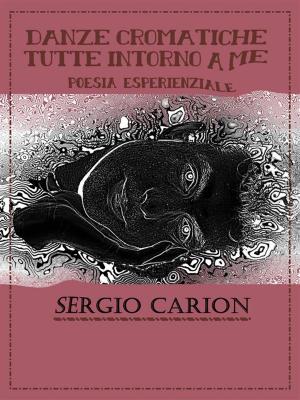 Cover of the book Danze cromatiche tutte intorno a me. Poesia Esperienziale by Domenico Vecchioni