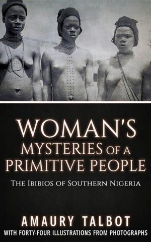 Cover of the book Woman's Mysteries Of A Primitive People - The Ibibios of Southern Nigeria by Homer