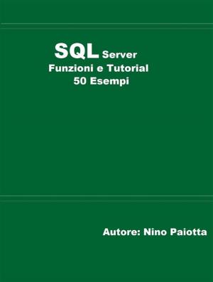 Cover of the book SQL Server Funzioni e tutorial 50 esempi by Aniello D’Angelo