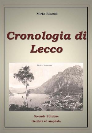 Cover of the book Cronologia di Lecco Dal 1815 ad oggi by Matteo Fittipaldi