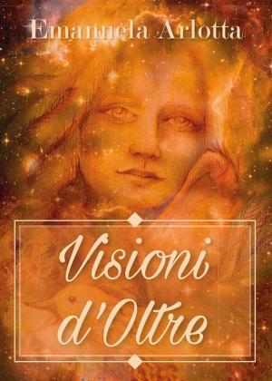 Cover of the book Visioni d'Oltre by Cinzia Randazzo