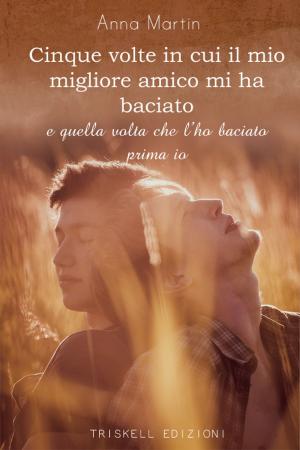 Cover of the book Cinque volte in cui il mio migliore amico mi ha baciato by Viola Lodato