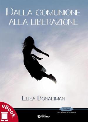 Cover of the book Dalla comunione alla liberazione by Centro territoriale SANT'ALESSIO Latina