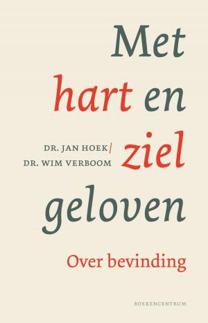 Cover of the book Met hart en ziel geloven by J. Hoek