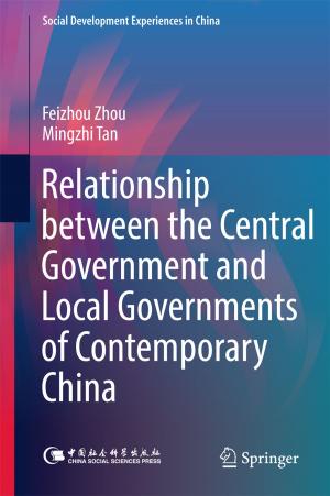 Cover of the book Relationship between the Central Government and Local Governments of Contemporary China by Fei Wang, Zhenping Weng, Lin He