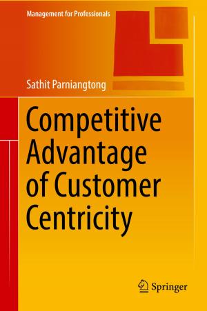 Cover of the book Competitive Advantage of Customer Centricity by Matthew G. Allen