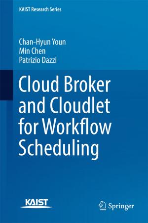 Cover of the book Cloud Broker and Cloudlet for Workflow Scheduling by Yasuyuki Sawada, Michiko Ueda, Tetsuya Matsubayashi