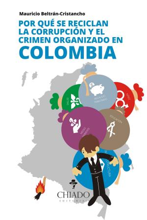Cover of the book Por qué se reciclan la corrupción y el crimen organizado en Colombia by Dale Amidei