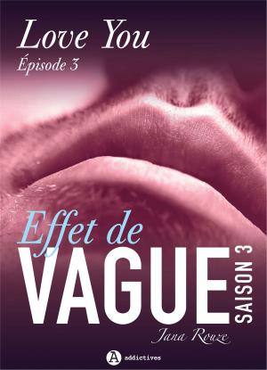 Cover of the book Effet de vague, saison 3, épisode 3 : Love you by Nina Marx