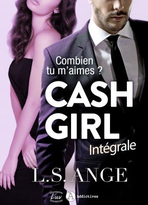 Book cover of Cash girl - Combien... tu m'aimes ? (l'intégrale)