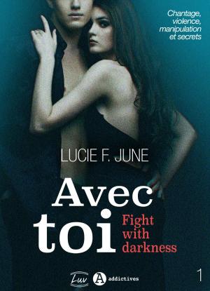 Cover of the book Avec toi - Fight with darkness, vol. 1 by Audrey Dumont