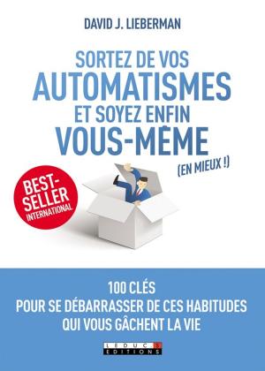Cover of the book Sortez de vos automatismes et soyez enfin vous-mêmes (en mieux !) by David J. Lieberman