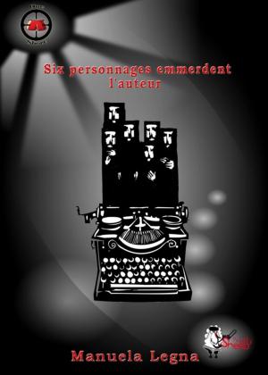 Cover of the book Six personnages emmerdent l'auteur by Catherine Bolle, Tonnya Crif, Sarah Verfaillie, Alice E.May, Bezuth, Marie Desval, Gaya Tameron, A.R Morency