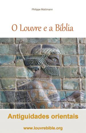 Book cover of O Louvre e a Bíblia Antiguidades orientais