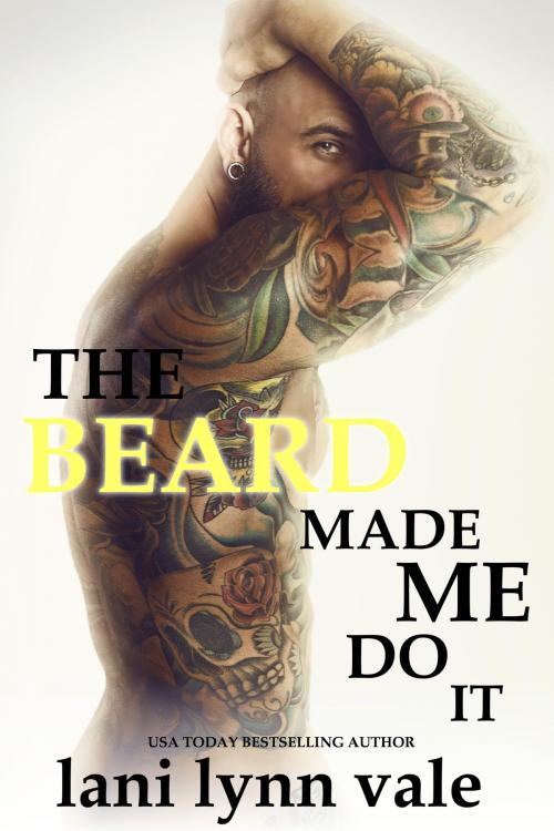 Cover of the book The Beard Made Me Do It by Lani Lynn Vale, Dixie Wardens, Inc.