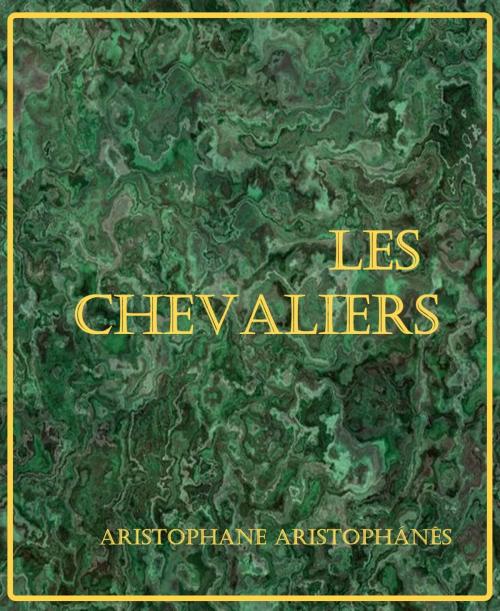 Cover of the book Les Chevaliers by Aristophane Aristophánês, Traducteur : Eugène Talbot, er