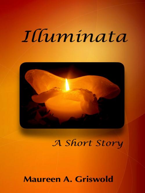 Cover of the book Illuminata by Maureen A. Griswold, Maureen A. Griswold