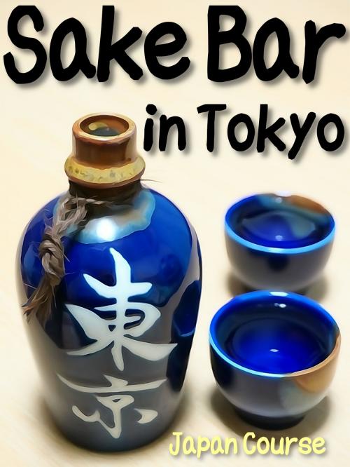 Cover of the book Sake Bar in Tokyo by Hiroshi Satake, Japan Course Inc.