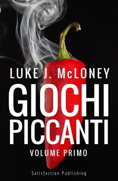Cover of the book Giochi piccanti by Luke J. McLoney, Satisfaction Publishing