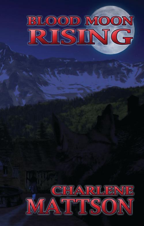 Cover of the book Blood Moon Rising by Charlene Mattson, Kellan Publishing