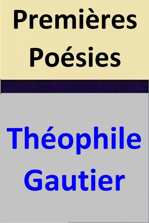 Cover of the book Premières Poésies by Théophile Gautier, Théophile Gautier