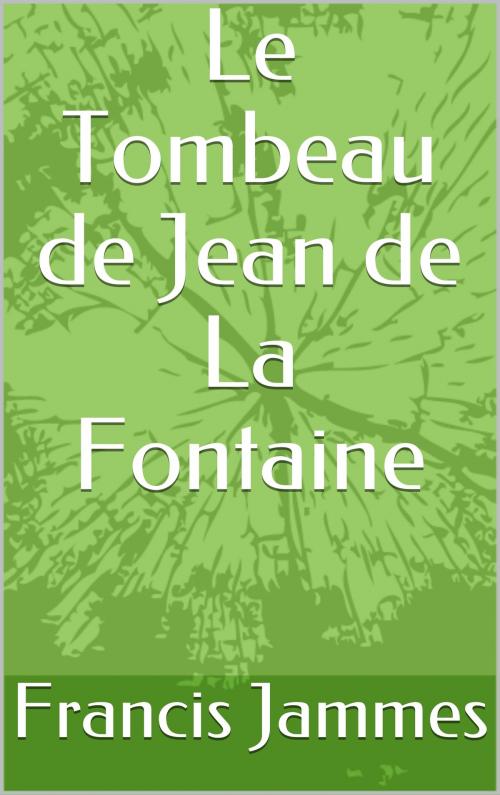 Cover of the book Le Tombeau de Jean de La Fontaine by Francis Jammes, CP