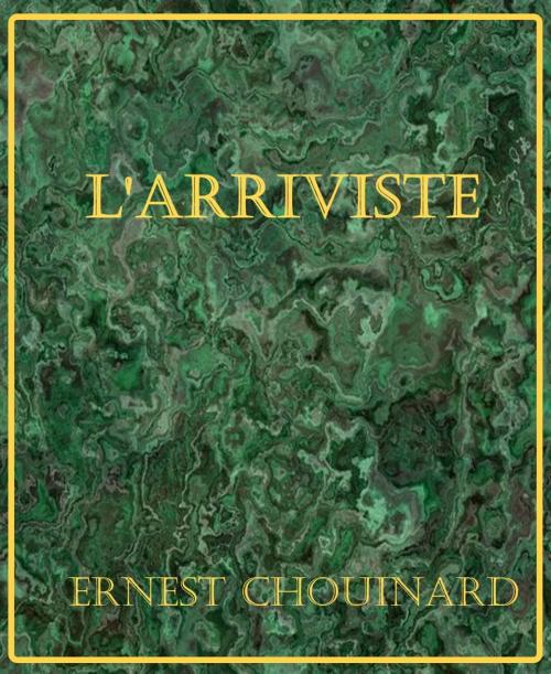 Cover of the book L'Arriviste by Ernest Chouinard, er
