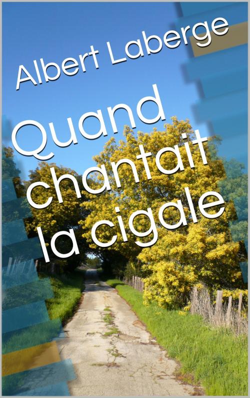 Cover of the book Quand chantait la cigale by Albert Laberge, CP